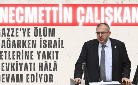 Saadet Partili Necmettin Çalışkan: ‘Gazze’ye ölüm yağarken İsrail jetlerine yakıt sevkiyatı hâlâ devam ediyor’