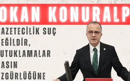 CHP’li Okan Konuralp: ‘Gazetecilik suç değildir, tutuklamalar basın özgürlüğüne darbedir’