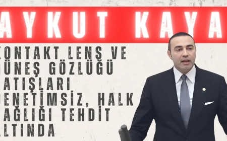 CHP’li Aykut Kaya: ‘Kontakt lens ve güneş gözlüğü satışları denetimsiz, halk sağlığı tehdit altında’