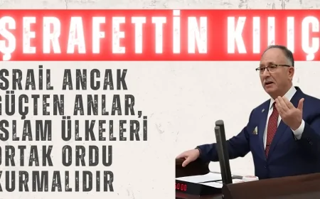 Saadet Partili Şerafettin Kılıç: ‘İsrail ancak güçten anlar, İslam ülkeleri ortak ordu kurmalıdır’