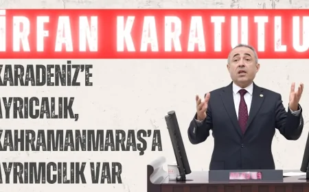 DEVA Partili İrfan Karatutlu: “Karadeniz’e ayrıcalık, Kahramanmaraş’a ayrımcılık var”