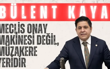 Bülent Kaya’dan TBMM’de Sert Çıkış: ‘Meclis Onay Makinesi Değil, Müzakere Yeridir’