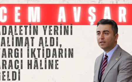 Cem Avşar: ‘Adaletin Yerini Talimat Aldı, Yargı İktidarın Aracı Hâline Geldi’