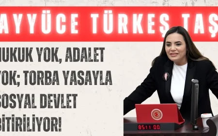 İYİ Partili Ayyüce Türkeş Taş: “Hukuk yok, adalet yok; torba yasayla sosyal devlet bitiriliyor!”