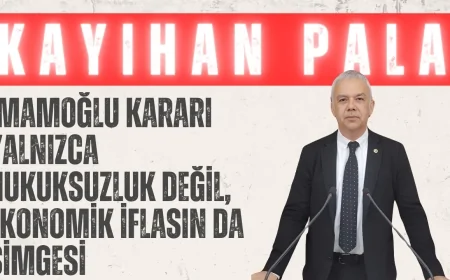 CHP’li Kayihan Pala: “İmamoğlu kararı yalnızca hukuksuzluk değil, ekonomik iflasın da simgesi”