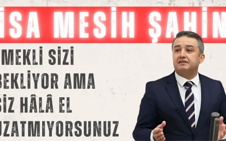 Gelecek Partili İsa Mesih Şahin: ‘Emekli sizi bekliyor ama siz hâlâ el uzatmıyorsunuz’