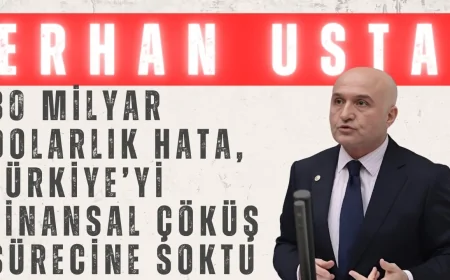 İYİ Partili Erhan Usta: ‘30 milyar dolarlık hata, Türkiye’yi finansal çöküş sürecine soktu’