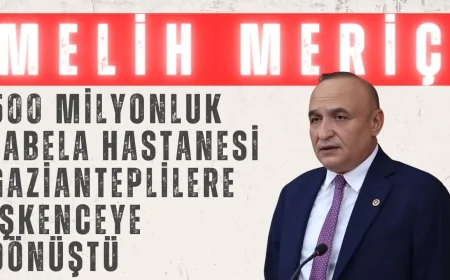 CHP’li Melih Meriç: ‘500 milyonluk tabela hastanesi Gazianteplilere işkenceye dönüştü’