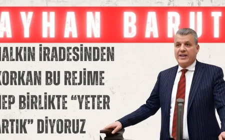 CHP’li Ayhan Barut: ‘Halkın iradesinden korkan bu rejime hep birlikte “Yeter artık” diyoruz’