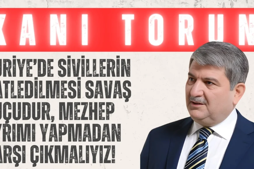 Gelecek Partili Kani Torun: ‘Suriye’de sivillerin katledilmesi savaş suçudur, mezhep ayrımı yapmadan karşı çıkmalıyız!’