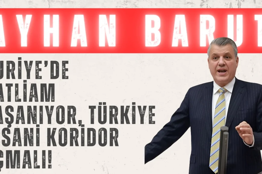 CHP’li Ayhan Barut: ‘Suriye’de katliam yaşanıyor, Türkiye insani koridor açmalı!’
