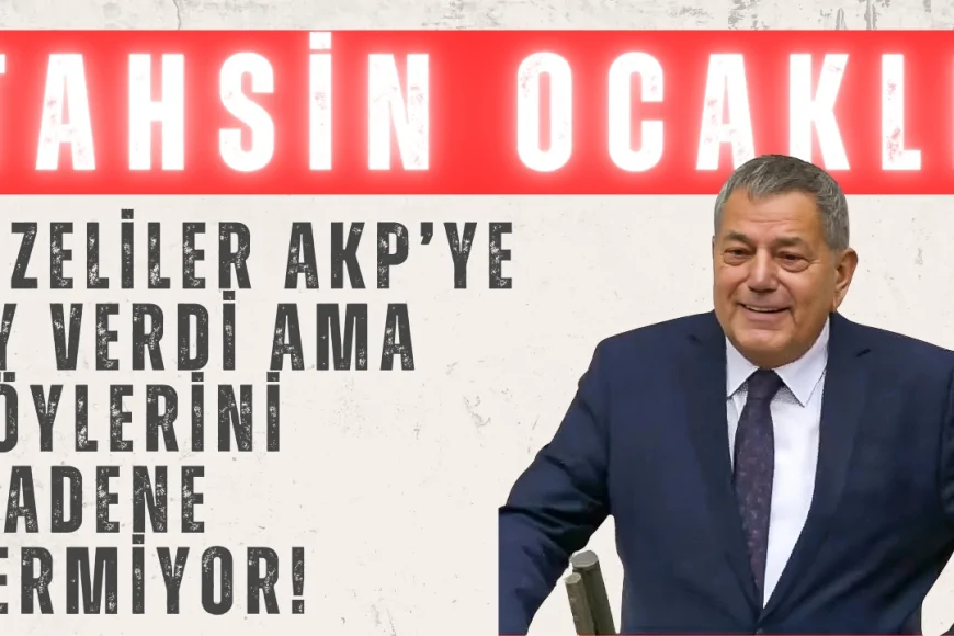 CHP’li Tahsin Ocaklı: ‘Rizeliler AKP’ye oy verdi ama köylerini madene vermiyor!’