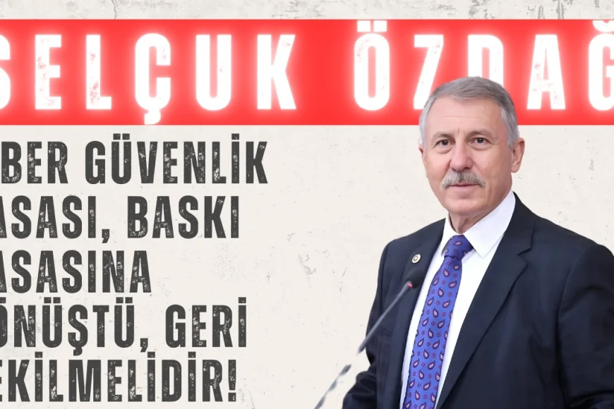 Yeniyol Partili Selçuk Özdağ: ‘Siber Güvenlik Yasası, baskı yasasına dönüştü, geri çekilmelidir!’