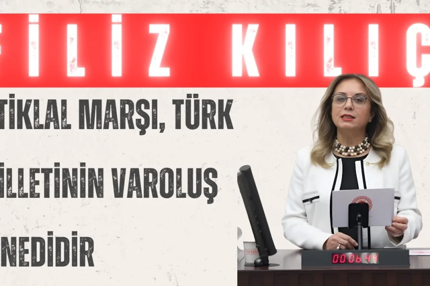 MHP’li Filiz Kılıç: ‘İstiklal Marşı, Türk milletinin varoluş senedidir’