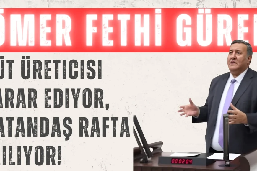 CHP’li Ömer Fethi Gürer: ‘Süt üreticisi zarar ediyor, vatandaş rafta eziliyor!’