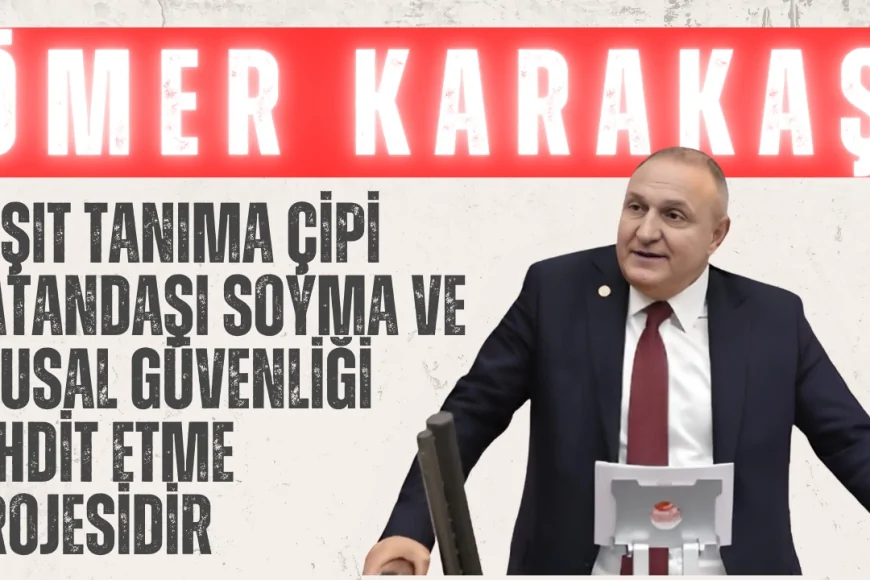 İYİ Partili Ömer Karakaş: ‘Taşıt tanıma çipi vatandaşı soyma ve ulusal güvenliği tehdit etme projesidir!’