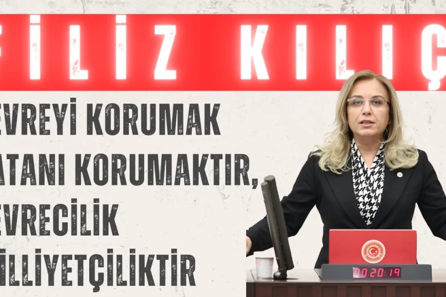 MHP’li Filiz Kılıç: ‘Çevreyi korumak vatanı korumaktır, çevrecilik milliyetçiliktir’