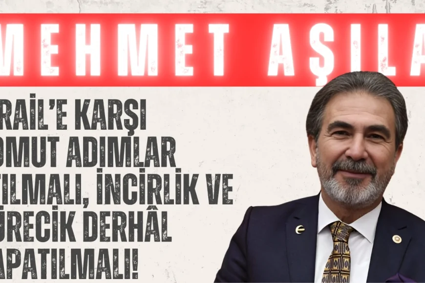 YRP’li Mehmet Aşıla: ‘İsrail’e karşı somut adımlar atılmalı, İncirlik ve Kürecik derhâl kapatılmalı!’
