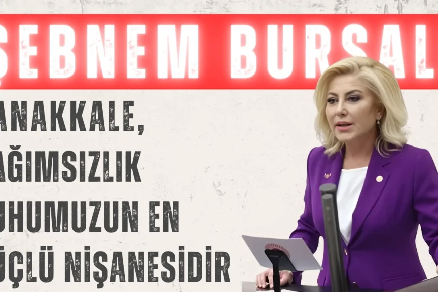 AK Parti’li Şebnem Bursalı: ‘Çanakkale, bağımsızlık ruhumuzun en güçlü nişanesidir’
