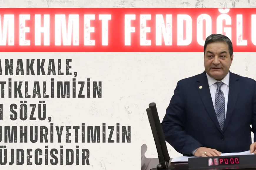 MHP’li Mehmet Fendoğlu: ‘Çanakkale, istiklalimizin ön sözü, cumhuriyetimizin müjdecisidir’