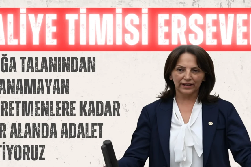 CHP’li Aliye Timisi Ersever: ‘Doğa talanından atanamayan öğretmenlere kadar her alanda adalet istiyoruz’