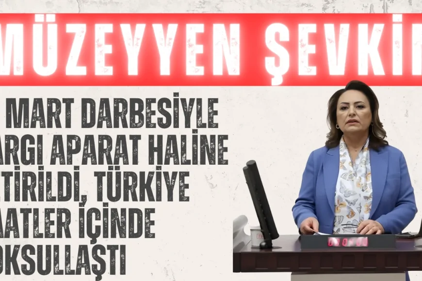 CHP’li Müzeyyen Şevkin: ‘19 Mart darbesiyle yargı aparat haline getirildi, Türkiye saatler içinde yoksullaştı’