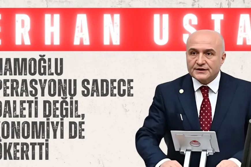 İYİ Parti’li Erhan Usta: ‘İmamoğlu operasyonu sadece adaleti değil, ekonomiyi de çökertti’