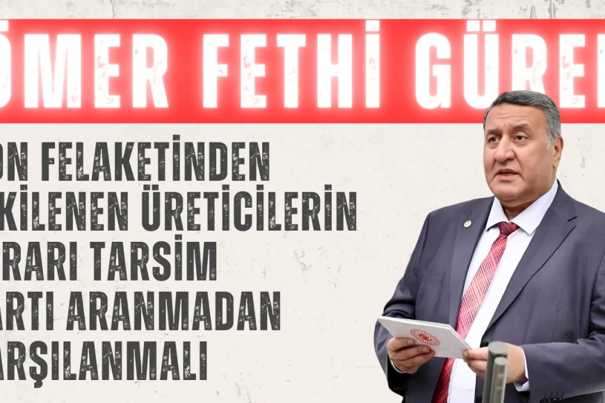 CHP’li Ömer Fethi Gürer: ‘Don felaketinden etkilenen üreticilerin zararı TARSİM şartı aranmadan karşılanmalı’