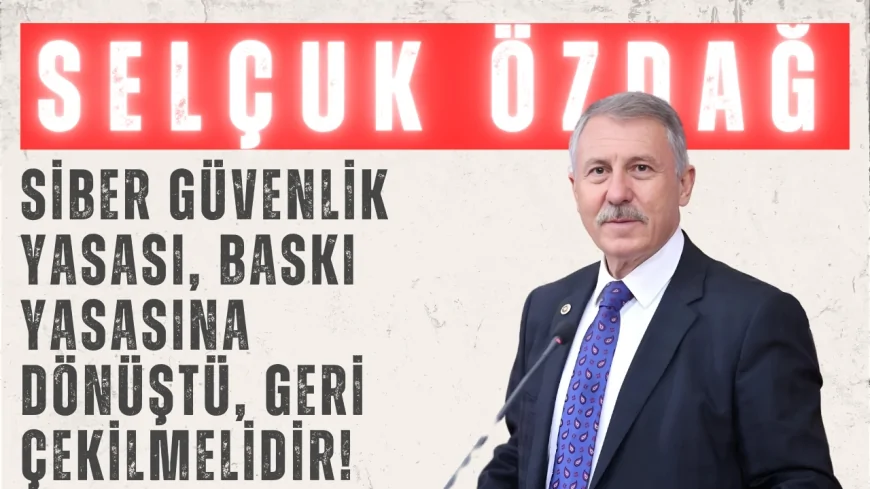 Yeniyol Partili Selçuk Özdağ: ‘Siber Güvenlik Yasası, baskı yasasına dönüştü, geri çekilmelidir!’