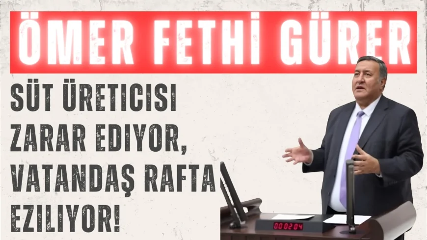 CHP’li Ömer Fethi Gürer: ‘Süt üreticisi zarar ediyor, vatandaş rafta eziliyor!’