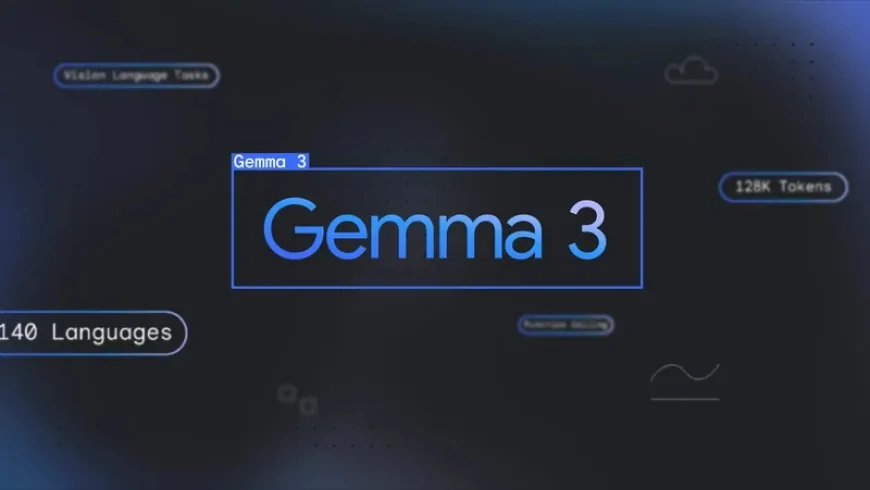 Google Gemma 3 duyuruldu: Yapay zekada yeni dönemin kapıları aralanıyor