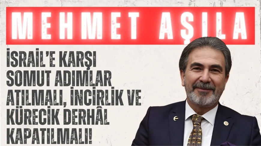 YRP’li Mehmet Aşıla: ‘İsrail’e karşı somut adımlar atılmalı, İncirlik ve Kürecik derhâl kapatılmalı!’