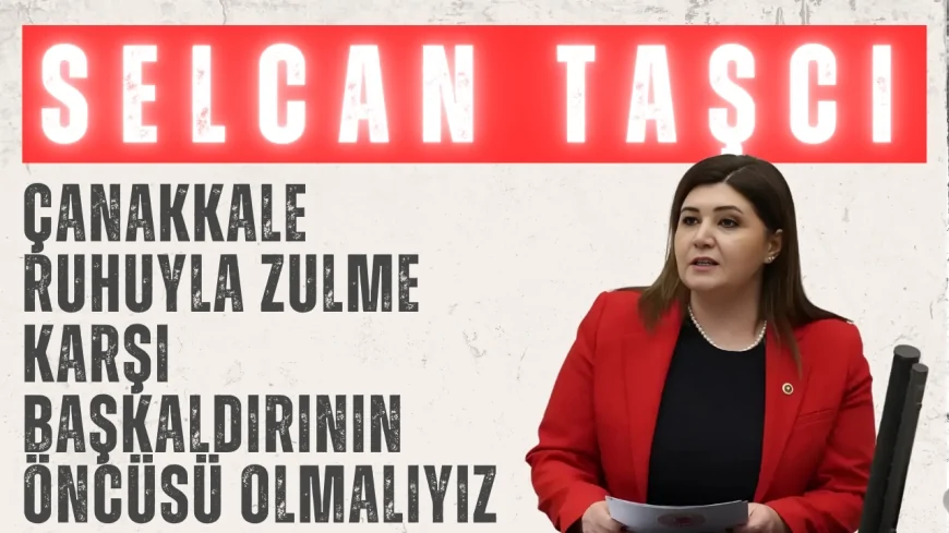 İYİ Parti’li Selcan Taşcı: ‘Çanakkale ruhuyla zulme karşı başkaldırının öncüsü olmalıyız!’