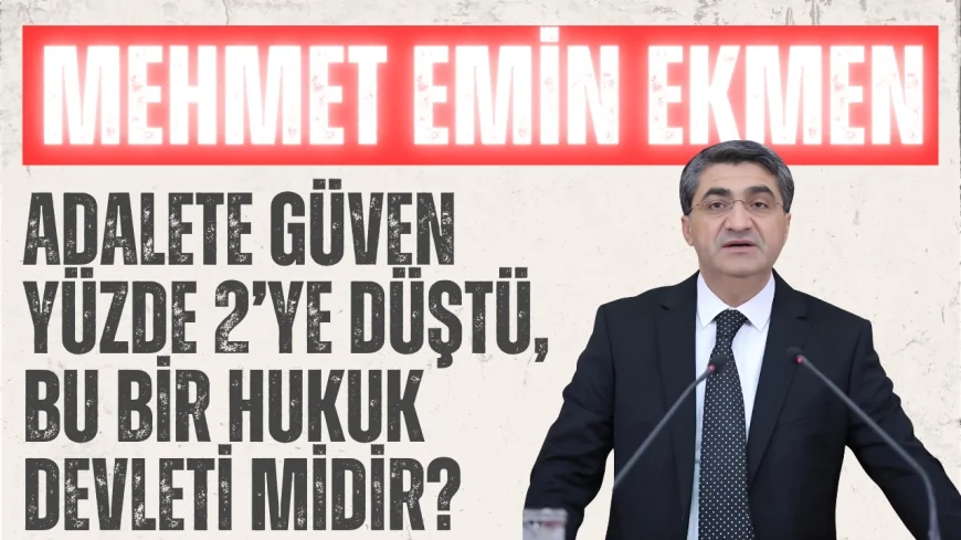 Mehmet Emin Ekmen: ‘Adalete güven yüzde 2’ye düştü, bu bir hukuk devleti midir?’