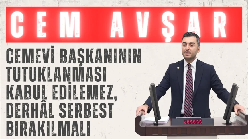 DEVA Partili Cem Avşar: ‘Cemevi başkanının tutuklanması kabul edilemez, derhâl serbest bırakılmalı’