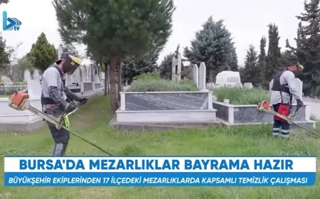 Bursa'da Bayram Öncesi Mezarlıklarda Kapsamlı Temizlik ve Bakım Seferberliği