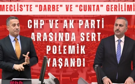 Meclis’te “darbe” ve “cunta” gerilimi: CHP ve AK Parti arasında sert polemik yaşandı