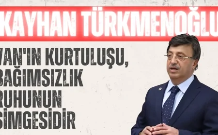 AK Parti Milletvekili Türkmenoğlu: 'Van'ın kurtuluşu, bağımsızlık ruhunun simgesidir'
