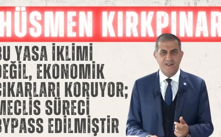 İYİ Partili Kırkpınar: “Bu yasa iklimi değil, ekonomik çıkarları koruyor; Meclis süreci bypass edilmiştir”