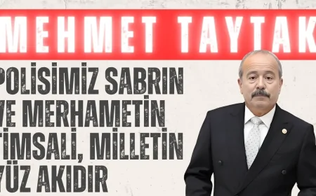 MHP'li Taytak: 'Polisimiz sabrın ve merhametin timsali, milletin yüz akıdır'