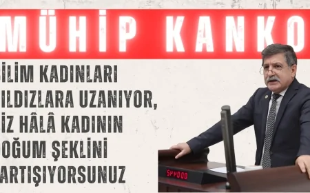 Mühip Kanko: 'Bilim kadınları yıldızlara uzanıyor, siz hâlâ kadının doğum şeklini tartışıyorsunuz'