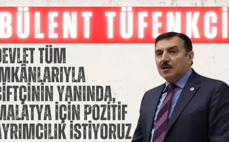 Bülent Tüfenkci: “Devlet tüm imkânlarıyla çiftçinin yanında, Malatya için pozitif ayrımcılık istiyoruz”