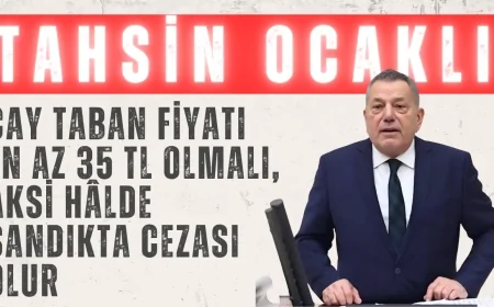 Tahsin Ocaklı: ‘Çay taban fiyatı en az 35 TL olmalı, aksi hâlde sandıkta cezası olur’
