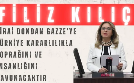 Filiz Kılıç: ‘Zirai dondan Gazze’ye, Türkiye kararlılıkla toprağını ve insanlığını savunacaktır’