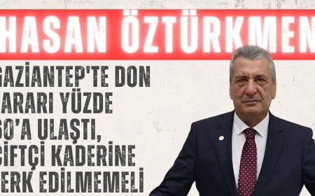 Hasan Öztürkmen: 'Gaziantep'te don zararı yüzde 60’a ulaştı, çiftçi kaderine terk edilmemeli'
