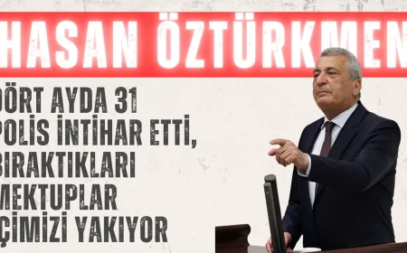CHP’li Hasan Öztürkmen: ‘Dört ayda 31 polis intihar etti, bıraktıkları mektuplar içimizi yakıyor’