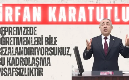 DEVA Partili İrfan Karatutlu: ‘Depremzede öğretmenleri bile cezalandırıyorsunuz, bu kadrolaşma insafsızlıktır’