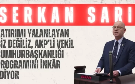 CHP’li Serkan Sarı: ‘Yatırımı yalanlayan biz değiliz, AKP’li vekil Cumhurbaşkanlığı programını inkâr ediyor’