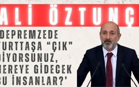 CHP’li Ali Öztunç: ‘Depremzede yurttaşa “çık” diyorsunuz, nereye gidecek bu insanlar?’