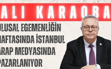 Ali Karaoba’dan Kanal İstanbul Tepkisi: ‘Ulusal Egemenliğin Haftasında İstanbul Arap Medyasında Pazarlanıyor’